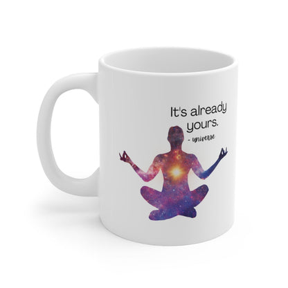It's Already Yours Message from the Universe Mug Ceramic Mug 11oz