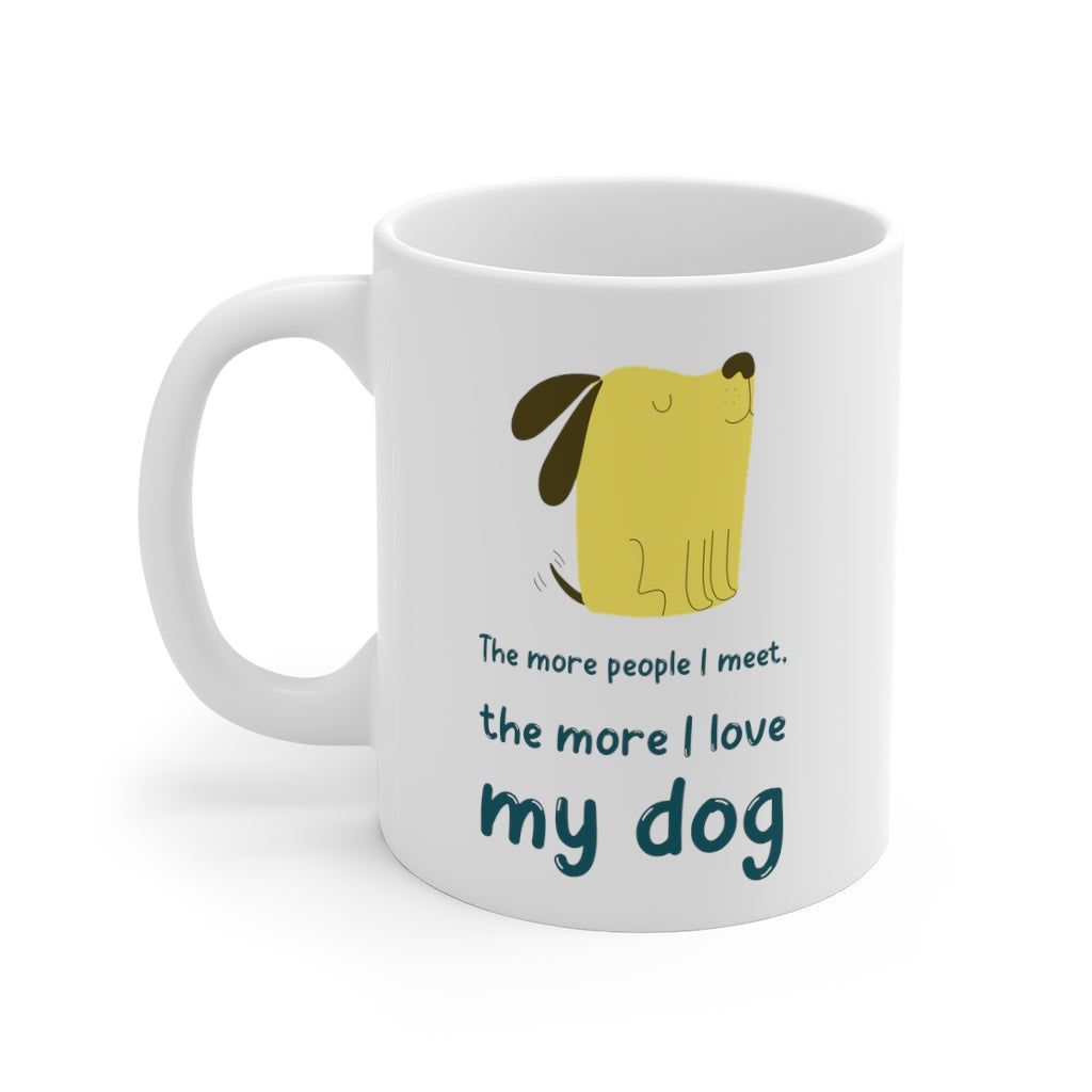 The More People Meet, The More I Love My Dog Mug